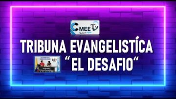 TRIBUNA EVANGELISTICA / EL DESAFIO