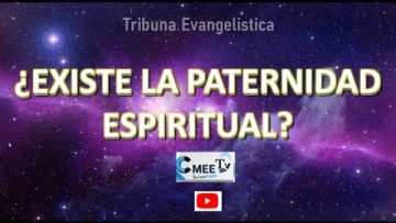 TRIBUNA EVANGELISTICA / ¿EXISTE LA PATERNIDAD ESPIRITUAL?