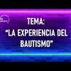 TRIBUNA EVANGELISTICA / LA EXPERIENCIA DEL BAUTISMO